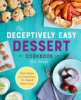 The_deceptively_easy_dessert_cookbook