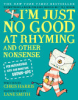 I_m_Just_No_Good_at_Rhyming__and_Other_Nonsense_for_Mischievous_Kids_and_Immature_Grownups