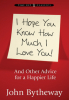 I_hope_you_know_how_much_I_love_you_and_other_advice_for_a_happier_life
