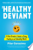 The_Healthy_Deviant__a_Rule_Breaker_s_Guide_to_Being_Healthy_in_an_Unhealthy_World