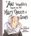 You_wouldn_t_want_to_be_Mary__Queen_of_Scots_
