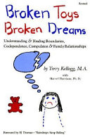 Broken_toys__broken_dreams__understanding_and_healing_boundaries__codependence__compulsion_and_family_relationships