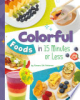 Colorful_Foods_in_15_Minutes_or_Less