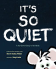 It_s_So_Quiet__A_Not-Quite-Going-To-Bed_Book