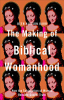 The_Making_of_Biblical_Womanhood
