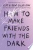 How_To_Make_Friends_With_the_Dark