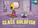 We_Don_t_Lose_our_Class_Goldfish