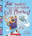 You_wouldn_t_want_to_live_without_cell_phones_